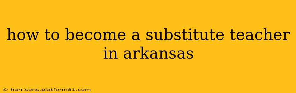 how to become a substitute teacher in arkansas