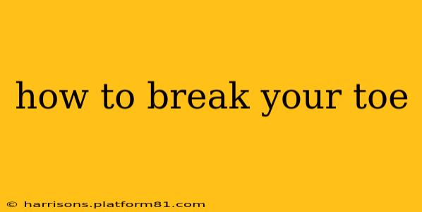 how to break your toe