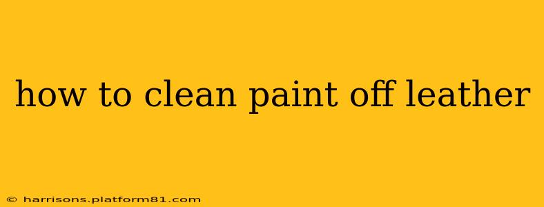 how to clean paint off leather