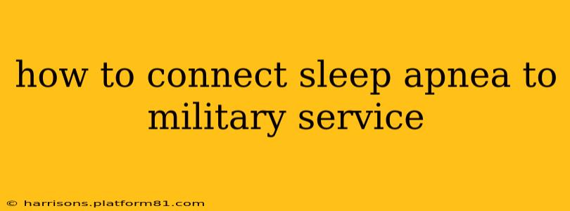 how to connect sleep apnea to military service