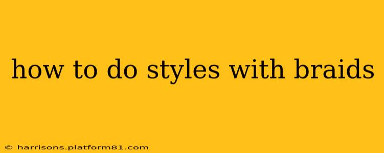 how to do styles with braids