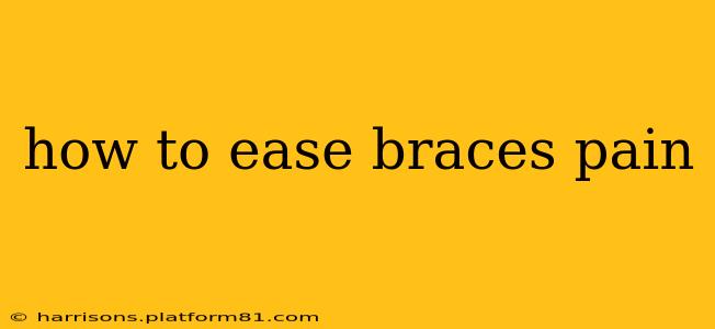 how to ease braces pain