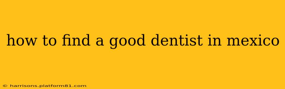 how to find a good dentist in mexico