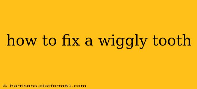 how to fix a wiggly tooth