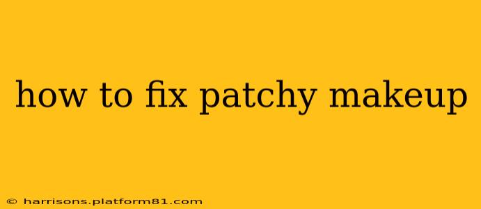 how to fix patchy makeup
