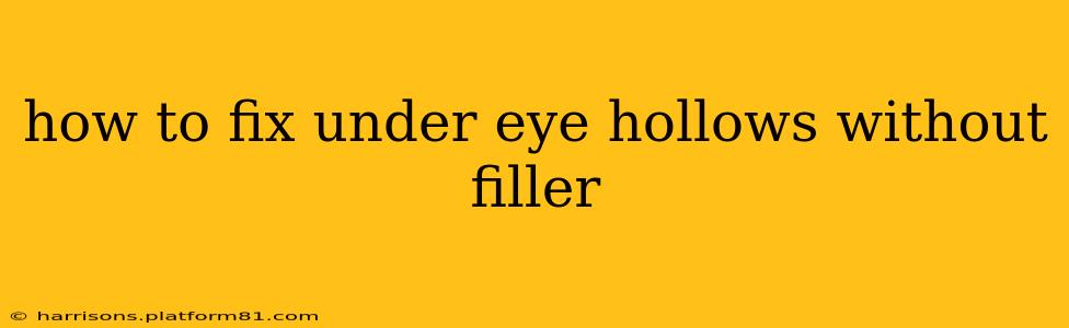 how to fix under eye hollows without filler