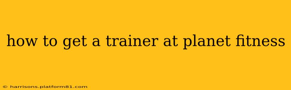 how to get a trainer at planet fitness