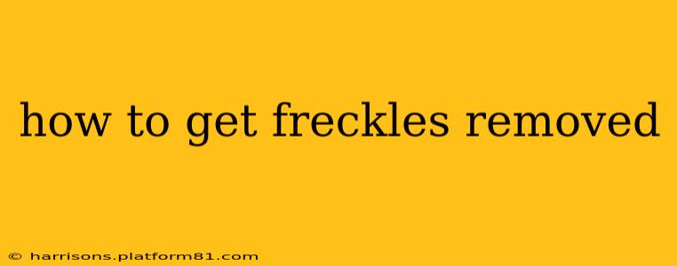 how to get freckles removed
