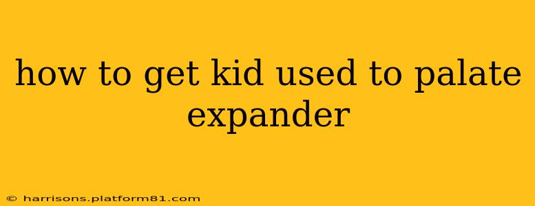 how to get kid used to palate expander