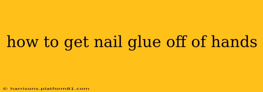 how to get nail glue off of hands