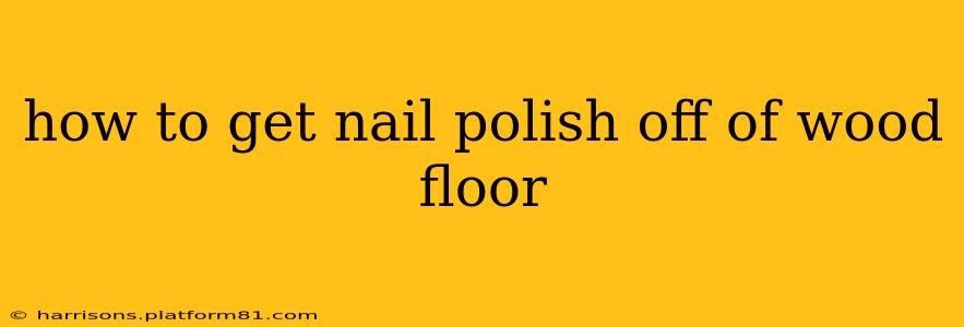 how to get nail polish off of wood floor