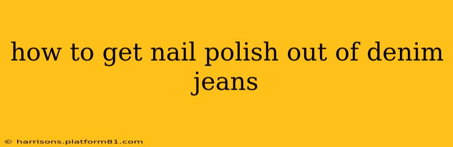 how to get nail polish out of denim jeans