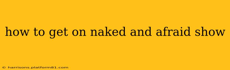 how to get on naked and afraid show