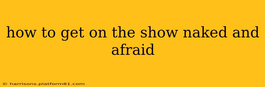 how to get on the show naked and afraid