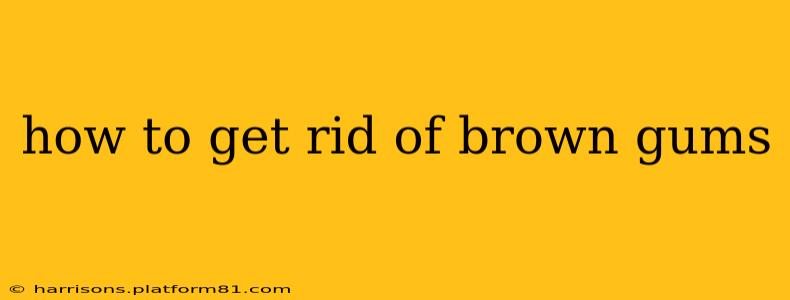 how to get rid of brown gums