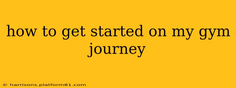 how to get started on my gym journey
