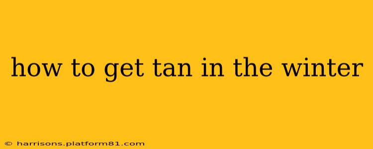 how to get tan in the winter