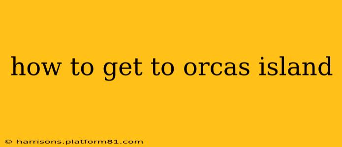 how to get to orcas island