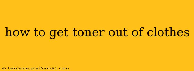 how to get toner out of clothes