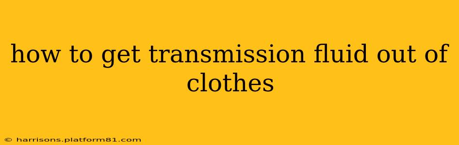 how to get transmission fluid out of clothes