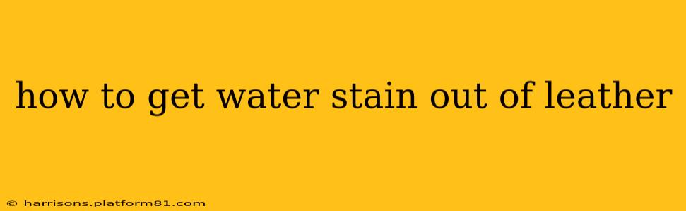 how to get water stain out of leather