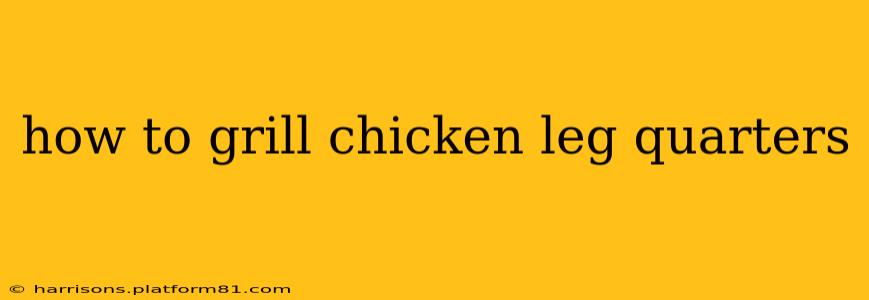 how to grill chicken leg quarters
