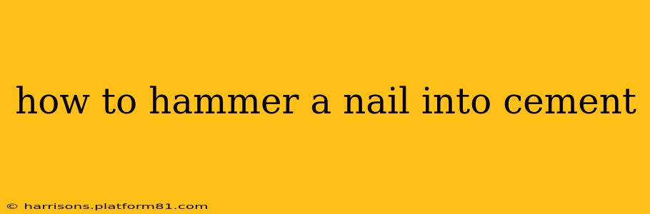 how to hammer a nail into cement