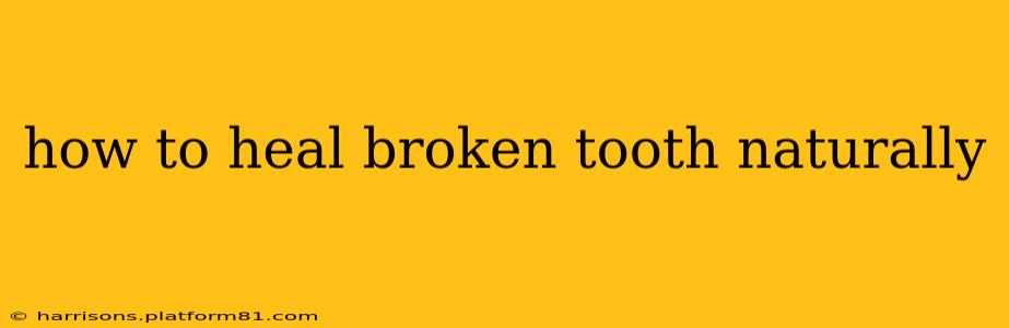 how to heal broken tooth naturally