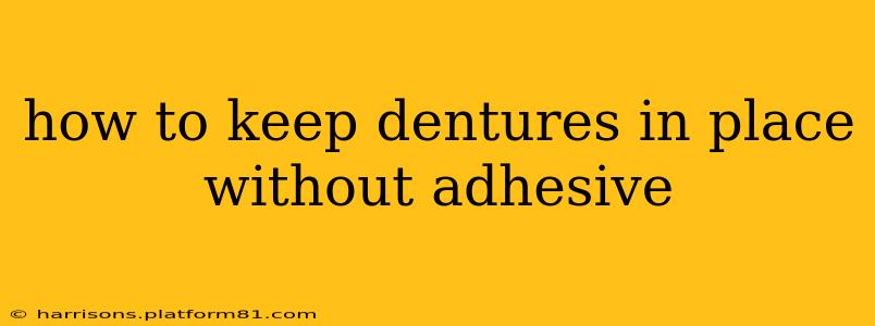 how to keep dentures in place without adhesive