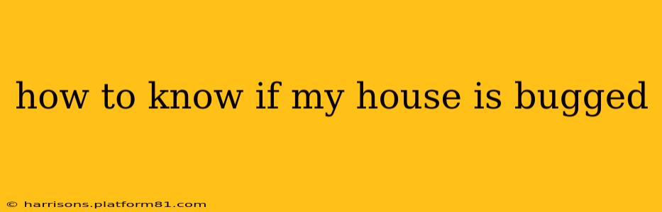 how to know if my house is bugged