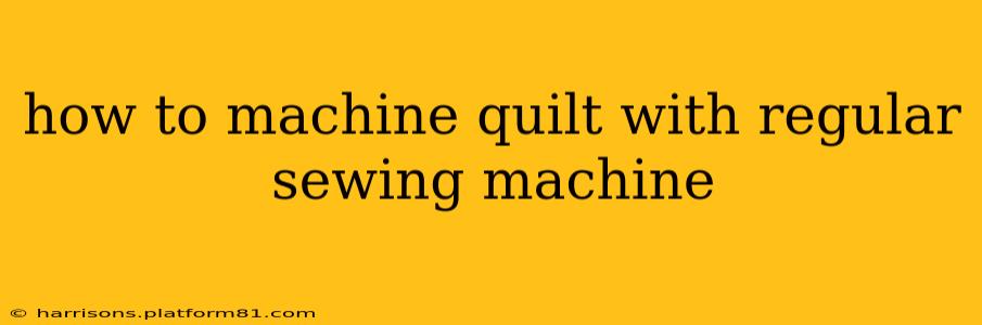 how to machine quilt with regular sewing machine
