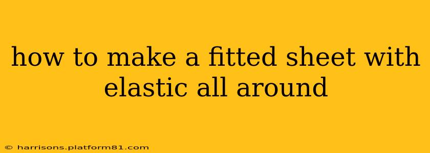 how to make a fitted sheet with elastic all around