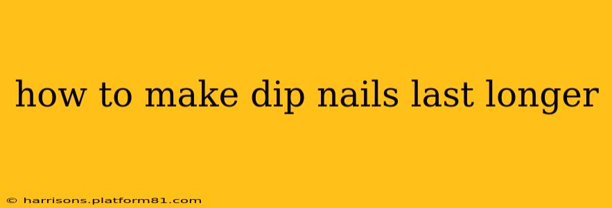 how to make dip nails last longer