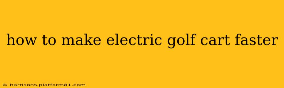 how to make electric golf cart faster