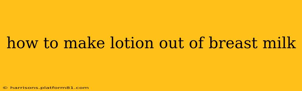 how to make lotion out of breast milk