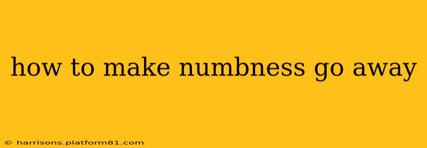 how to make numbness go away