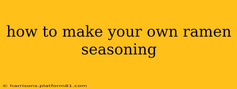 how to make your own ramen seasoning