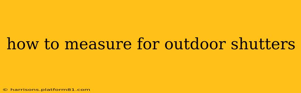 how to measure for outdoor shutters