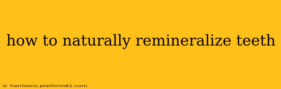 how to naturally remineralize teeth