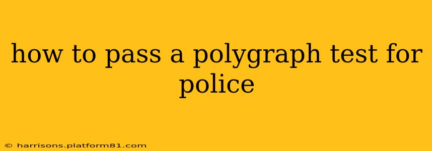 how to pass a polygraph test for police