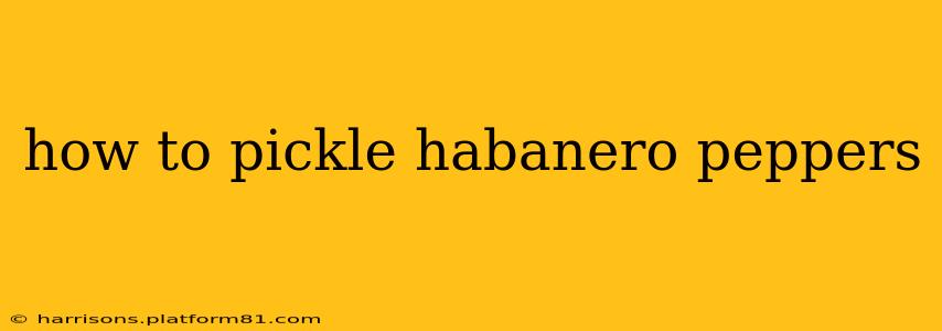 how to pickle habanero peppers
