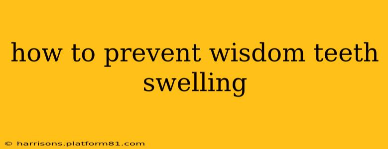 how to prevent wisdom teeth swelling