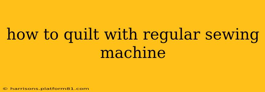 how to quilt with regular sewing machine