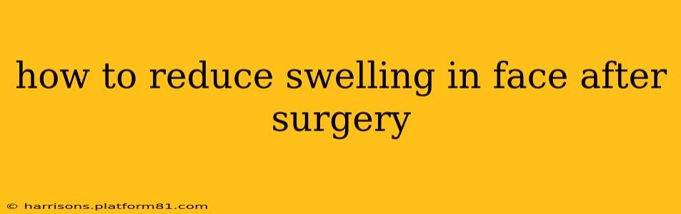 how to reduce swelling in face after surgery