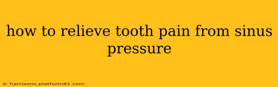 how to relieve tooth pain from sinus pressure
