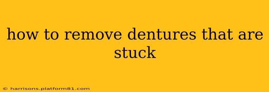 how to remove dentures that are stuck