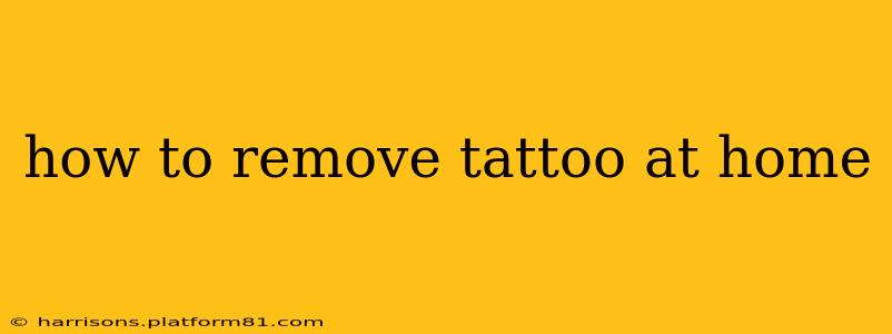 how to remove tattoo at home