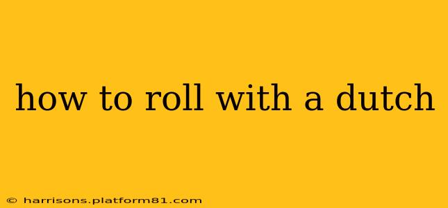 how to roll with a dutch