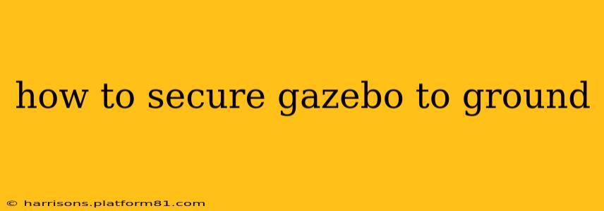 how to secure gazebo to ground