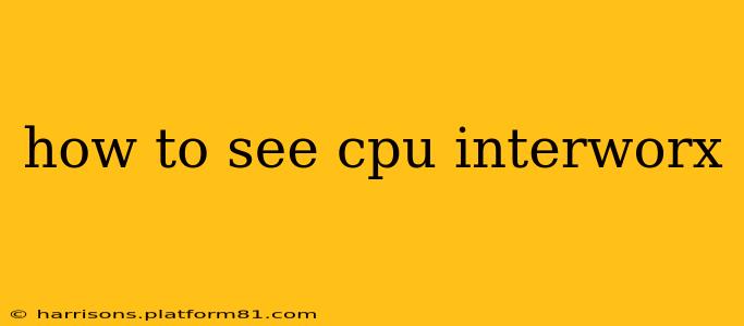 how to see cpu interworx